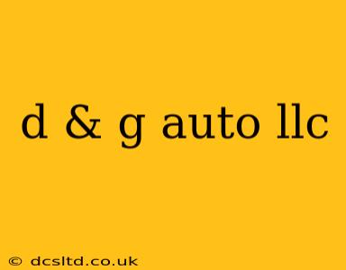 d & g auto llc