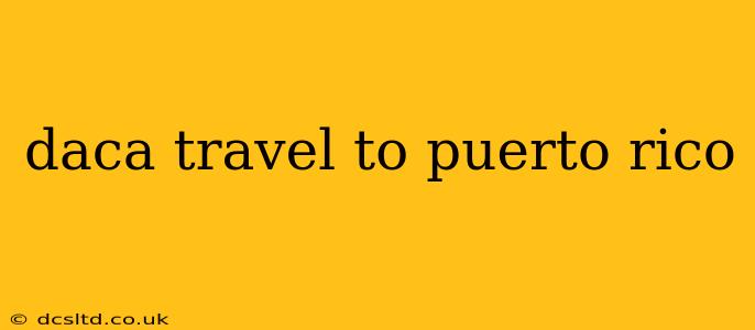 daca travel to puerto rico