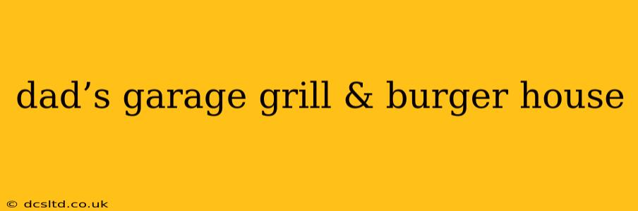 dad’s garage grill & burger house