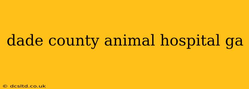 dade county animal hospital ga