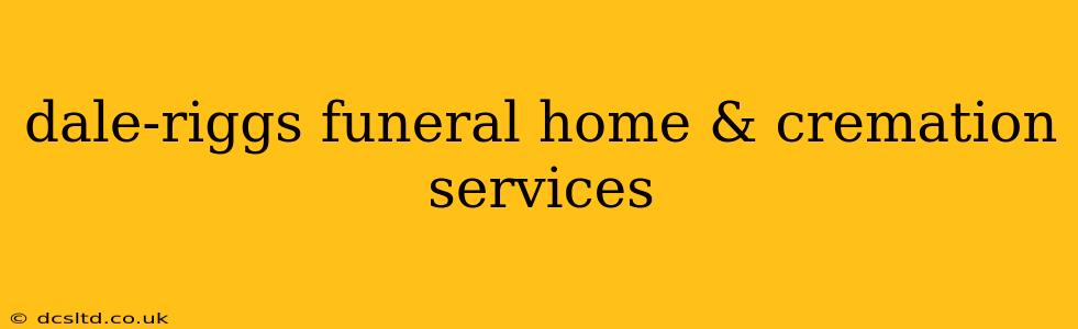 dale-riggs funeral home & cremation services