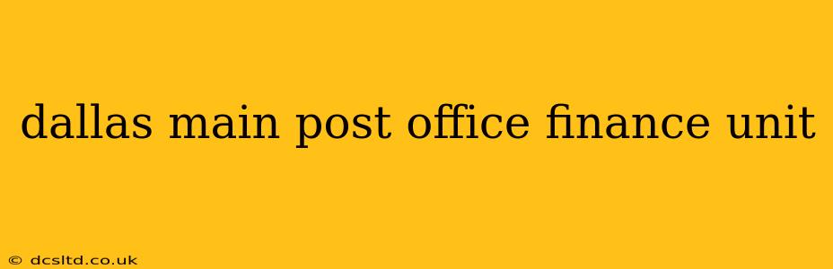 dallas main post office finance unit