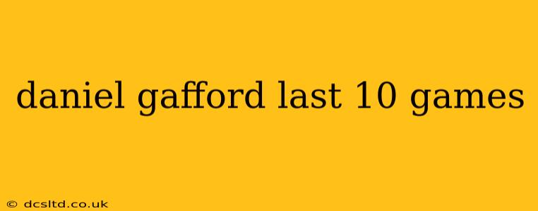 daniel gafford last 10 games