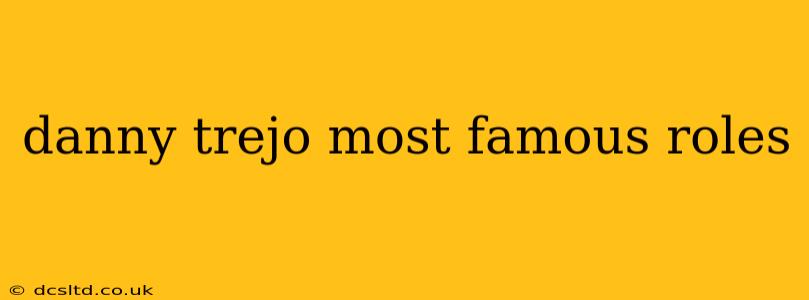 danny trejo most famous roles