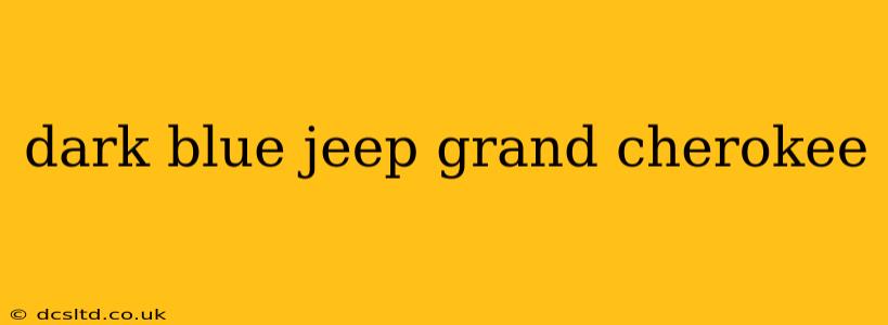 dark blue jeep grand cherokee