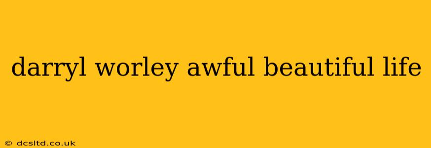 darryl worley awful beautiful life