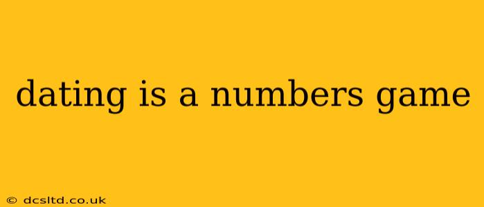 dating is a numbers game