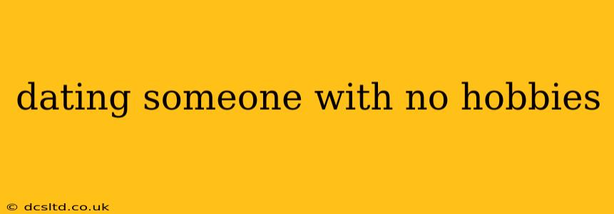 dating someone with no hobbies