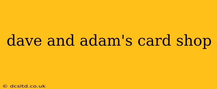 dave and adam's card shop