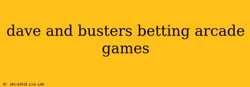 dave and busters betting arcade games