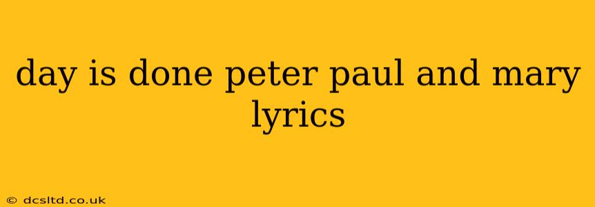 day is done peter paul and mary lyrics