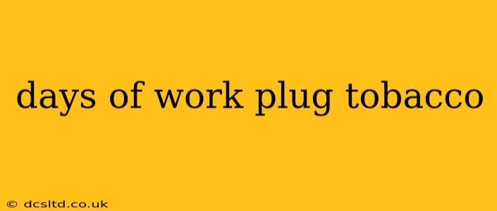 days of work plug tobacco