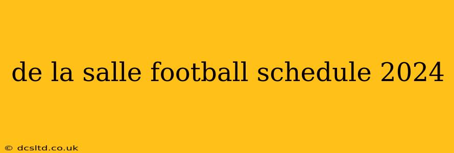 de la salle football schedule 2024