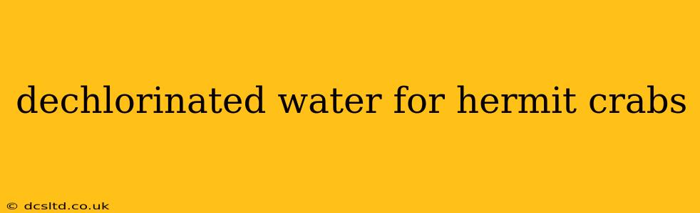 dechlorinated water for hermit crabs