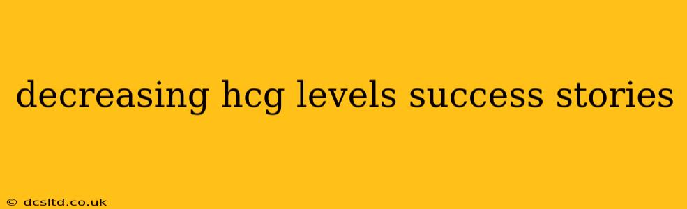 decreasing hcg levels success stories