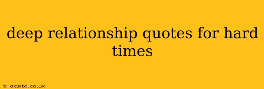 deep relationship quotes for hard times