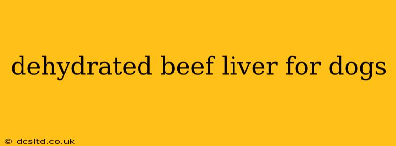 dehydrated beef liver for dogs
