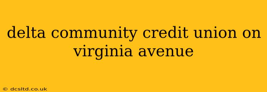 delta community credit union on virginia avenue