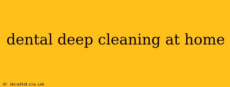 dental deep cleaning at home