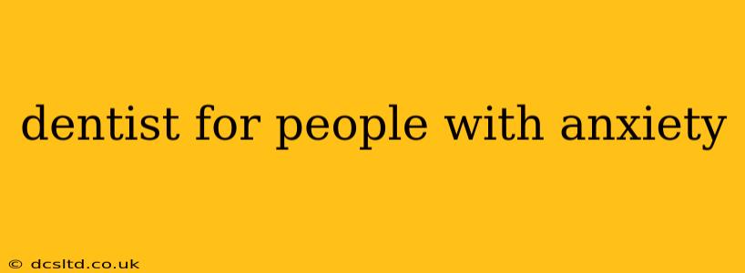 dentist for people with anxiety