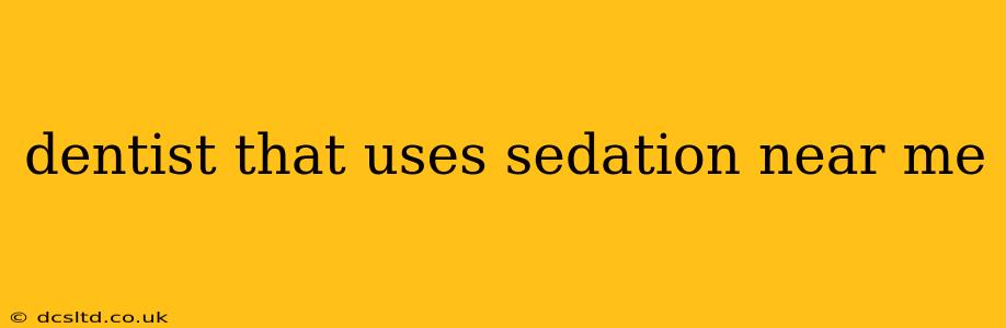 dentist that uses sedation near me