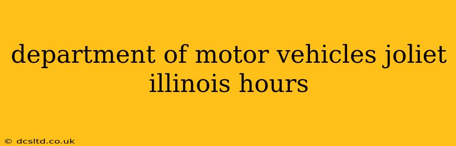 department of motor vehicles joliet illinois hours