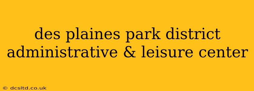 des plaines park district administrative & leisure center