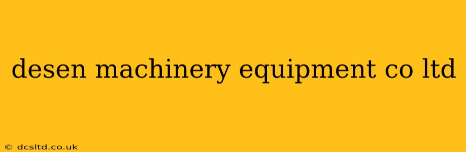 desen machinery equipment co ltd