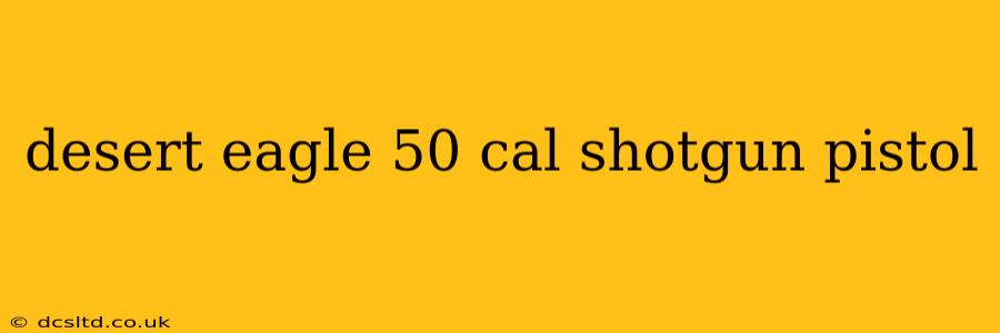 desert eagle 50 cal shotgun pistol