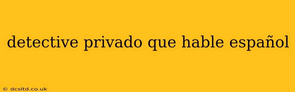 detective privado que hable español