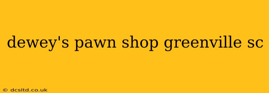 dewey's pawn shop greenville sc