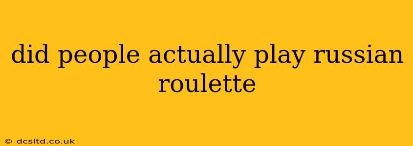 did people actually play russian roulette