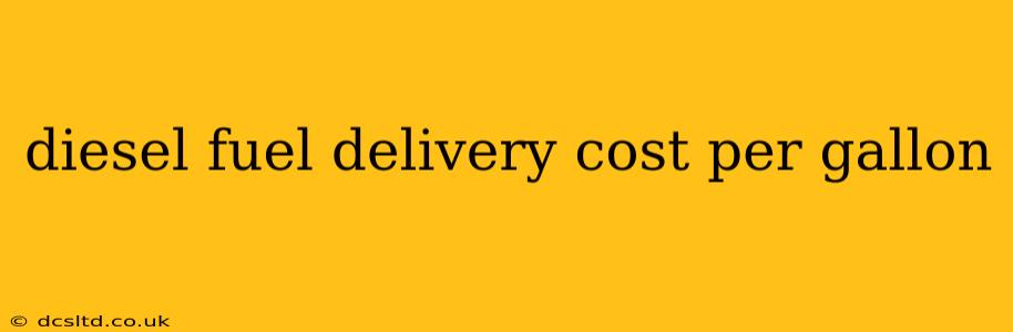 diesel fuel delivery cost per gallon