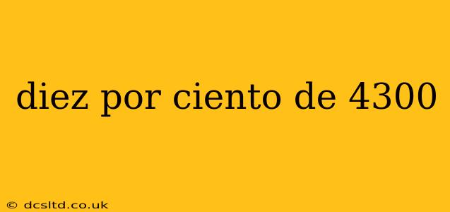 diez por ciento de 4300