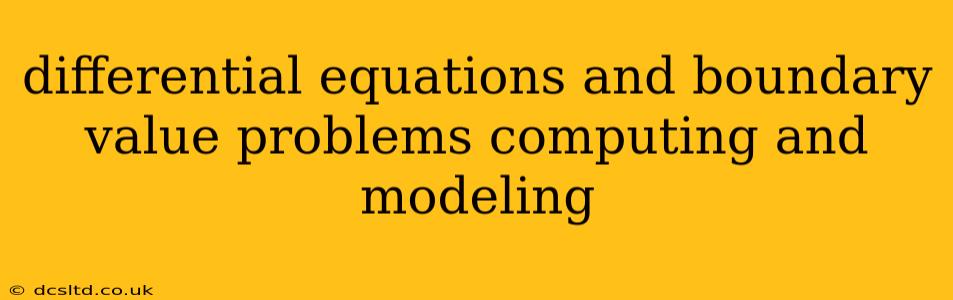 differential equations and boundary value problems computing and modeling