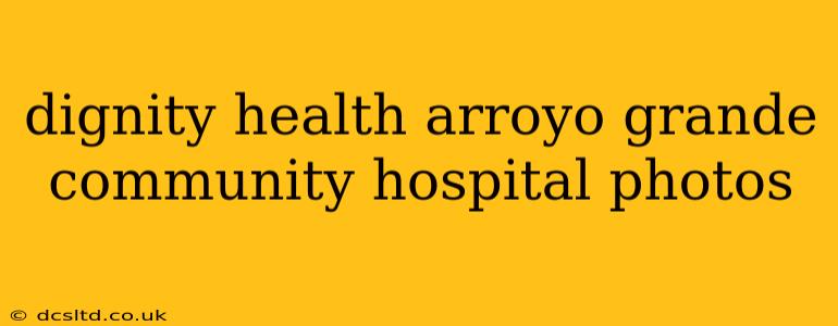 dignity health arroyo grande community hospital photos