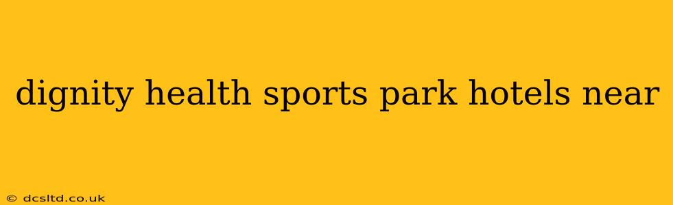 dignity health sports park hotels near