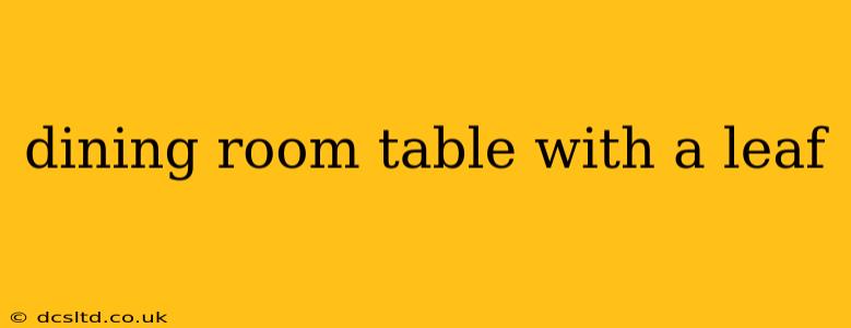 dining room table with a leaf