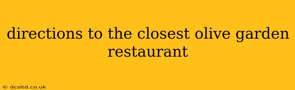 directions to the closest olive garden restaurant