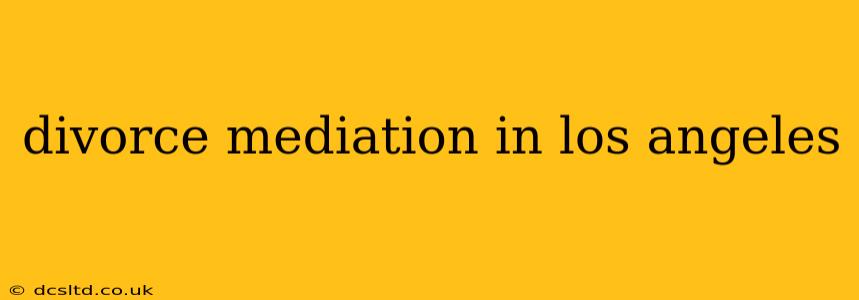 divorce mediation in los angeles
