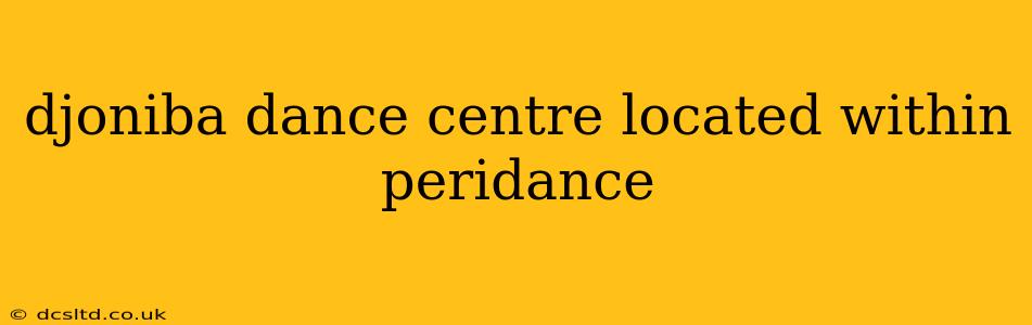 djoniba dance centre located within peridance