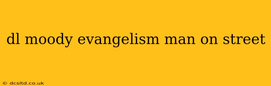 dl moody evangelism man on street