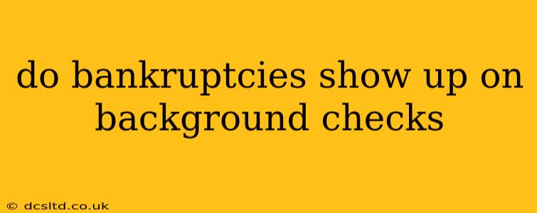 do bankruptcies show up on background checks
