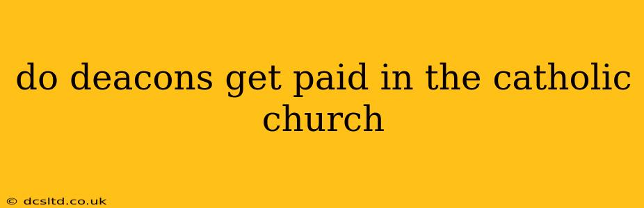 do deacons get paid in the catholic church