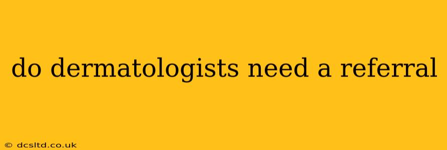 do dermatologists need a referral