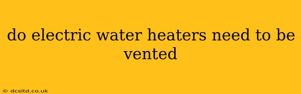 do electric water heaters need to be vented