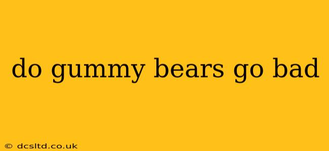 do gummy bears go bad