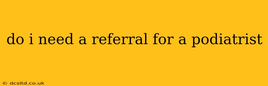 do i need a referral for a podiatrist
