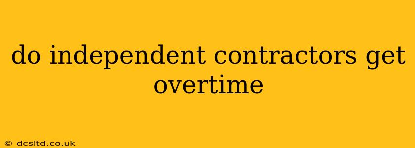 do independent contractors get overtime