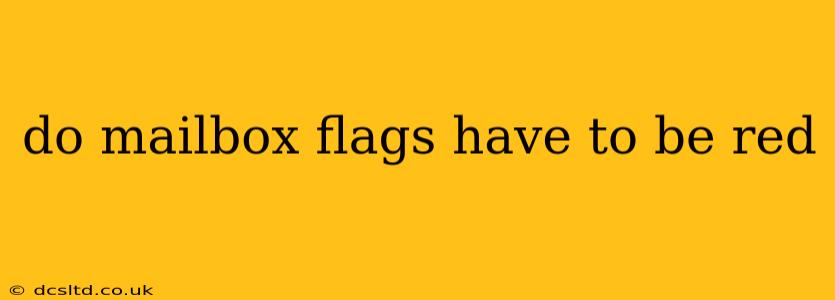 do mailbox flags have to be red